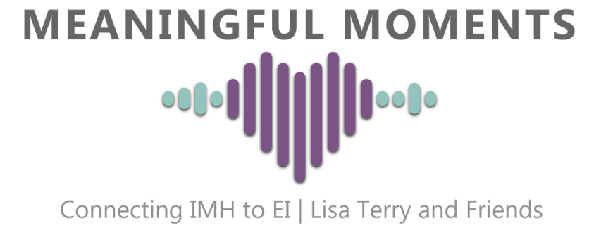 Meaningful Moments - Connecting IMH to EI- Lisa Terry and Friends