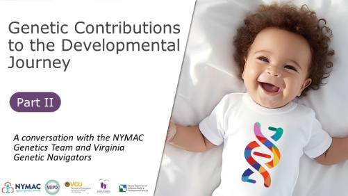 Genetic Contributions to the Developmental Journey Part II – Webinar by Sawh, Terry, Richard, & Yarbrough. Logos displayed. Image: Baby smiles while wearing a DNA-strand onesie.