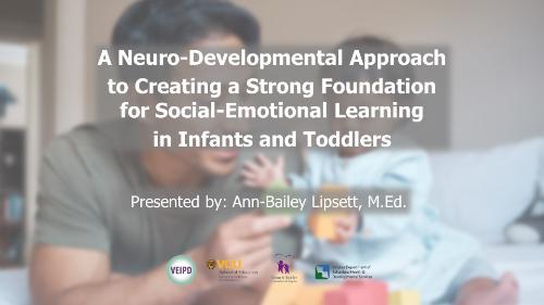 Neuro-Developmental Approach to Creating a Strong Foundation for Social-Emotional Learning in Infants and Toddlers – Webinar by Lipsett. Logos displayed. Image: A man and baby play with blocks.