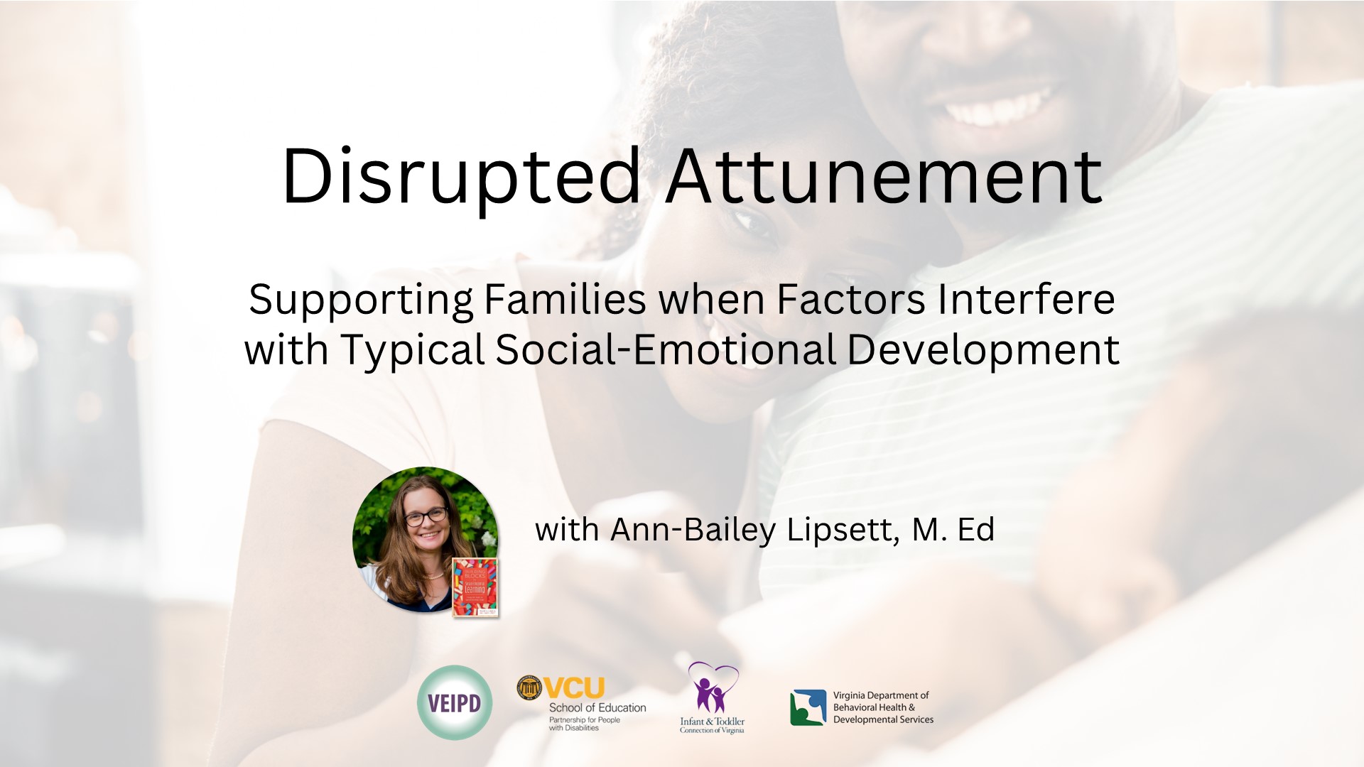 Supporting Families when Factors Interfere with Typical Social-Emotional Development – Webinar by Lipsett. Logos displayed. Image: Two adults smile at an infant.