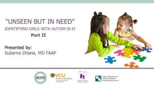 Unseen, but In Need: Identifying Girls with ASD in EI Part II – Webinar by Dharia. Logos displayed. Image: Two girls put a puzzle together.